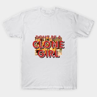 Don't Be a Clone Girl T-Shirt